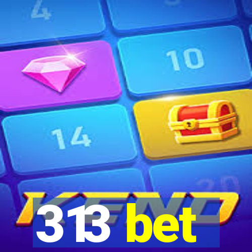 313 bet